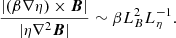 $$ \begin{aligned} \frac{|(\beta \nabla \eta ) \times {\boldsymbol{B}}|}{|\eta \nabla ^{2} {\boldsymbol{B}}|} \sim \beta L_{B}^{2} L_{\eta }^{-1}. \end{aligned} $$