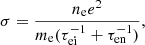 $$ \begin{aligned} \sigma = \frac{n_{\rm e} e^{2}}{m_{\rm e} (\tau _{\rm ei}^{-1} + \tau _{\rm en}^{-1})}, \end{aligned} $$