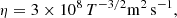 $$ \begin{aligned} \eta = 3 \times 10^{8} \, T^{-3/2} \mathrm{m}^{2}\,\mathrm{s}^{-1}, \end{aligned} $$