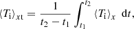 $$ \begin{aligned} \left\langle {T_{\rm i}} \right\rangle _{x\mathrm{t}} = \frac{1}{t_{\rm 2} - t_{\rm 1}} \int _{t_{\rm 1}}^{t_{\rm 2}} \left\langle {T_{\rm i}} \right\rangle _{x}\; \mathrm{d}t , \end{aligned} $$