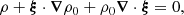 $$ \begin{aligned}&\rho + \boldsymbol{\xi }\cdot \boldsymbol{\nabla }\rho _0 + \rho _0 \boldsymbol{\nabla }\cdot \boldsymbol{\xi } = 0, \end{aligned} $$