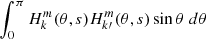 $ \int_0^{\pi} H^{m}_{k} (\theta,s) H^{m}_{k\prime} (\theta,s)\sin \theta \; d\theta $