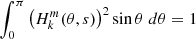 $ \int_0^{\pi} \left(H^{m}_{k} (\theta,s)\right)^2 \sin \theta \; d \theta =1 $