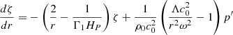 $$ \begin{aligned} \frac{d \zeta }{dr} =&- \left(\frac{2}{r} - \frac{1}{\Gamma _1 H_P}\right) \zeta + \frac{1}{\rho _0c_0^2} \left(\frac{\Lambda c_0^2}{r^2 \omega ^2} - 1\right) p^{\prime }\end{aligned} $$