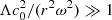 $ \Lambda c_0^2/(r^2 \omega^2) \gg 1 $