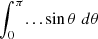 $ \int_0^{\pi} ... \sin \theta \; d\theta $