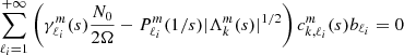 $$ \begin{aligned} \sum _{\ell _i=1}^{+\infty } \left(\gamma _{\ell _i}^m(s) \frac{N_0}{2 \Omega } - P_{\ell _i}^m(1/s) |\Lambda _{k}^{m}(s)|^{1/2}\right) c^m_{k,\ell _i}(s) b_{\ell _i} = 0 \end{aligned} $$