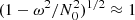 $ (1 -\omega^2/N_0^2)^{1/2} \approx 1 $