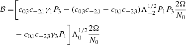 $$ \begin{aligned} \mathcal{B} =&\Biggl [ c_{0,3}c_{-2,1} \gamma _1 P_3 - (c_{0,3}c_{-2,1} - c_{0,1}c_{-2,3}) \Lambda _{-2}^{1/2} P_1 P_3 \frac{2 \Omega }{N_0} \Biggr . \nonumber \\&- \Biggl . c_{0,1}c_{-2,3} \gamma _3 P_1 \Biggr ] \Lambda _{0}^{1/2} \frac{2 \Omega }{N_0} \end{aligned} $$