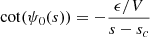 $$ \begin{aligned} \cot (\psi _0(s)) = - \frac{\epsilon /V}{s-s_c} \end{aligned} $$