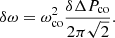 $$ \begin{aligned} \delta \omega = \omega _{\rm co}^2 \frac{\delta \Delta P_{\rm co}}{2\pi \sqrt{2}}. \end{aligned} $$