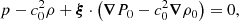 $$ \begin{aligned}&p - c_0^2 \rho + \boldsymbol{\xi }\cdot \left( \boldsymbol{\nabla } P_0 - c_0^2 \boldsymbol{\nabla } \rho _0 \right) = 0, \end{aligned} $$