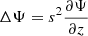 $ \Delta \Psi = s^2 \frac{\partial \Psi}{\partial z} $