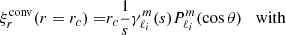 $$ \begin{aligned} \xi ^\mathrm{conv}_r(r=r_c) =&r_c \frac{1}{s} \gamma _{\ell _i}^m(s) P_{\ell _i}^m (\cos \theta ) \;\;\;\mathrm{with} \end{aligned} $$