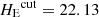 $ {H_{\mathrm{E}}}^{\mathrm{cut}} = 22.13 $