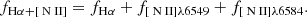 $$ \begin{aligned} f_{\mathrm{H}\alpha +\left[{\text{ N}}{\small {{\text{ II}}}}\right]} = f_{\mathrm{H} \alpha } + f_{\left[{\text{ N}}{\small { {\text{ II}}}}\right]\lambda 6549} + f_{\left[{\text{ N}}{\small { {\text{ II}}}}\right]\lambda 6584}. \end{aligned} $$
