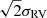 $ \sqrt{2}\sigma_{\mathrm{RV}} $