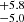 $ ^{+5.8}_{-5.0} $