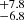 $ ^{+7.8}_{-6.8} $