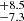 $ ^{+8.5}_{-7.3} $