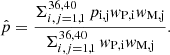 $$ \begin{aligned} \hat{p} = \frac{\Sigma _{i,j=1,1}^{36, 40} \, p_{\rm i,j} w_{\rm P,i} w_{\rm M,j}}{ \Sigma _{i,j=1,1}^{36, 40} \, w_{\rm P,i} w_{\rm M,j}}. \end{aligned} $$