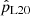 $ \hat{p}_{\mathrm{L20}} $
