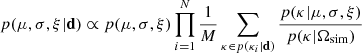 $$ \begin{aligned} p(\mu , \sigma , \xi | \mathbf{d }) \propto p(\mu , \sigma , \xi )\prod ^N_{i=1} \frac{1}{M} \sum _{\kappa \in p(\kappa _i|\mathbf d )}\frac{p(\kappa | \mu , \sigma , \xi )}{p(\kappa |\Omega _{\rm {sim}})} \end{aligned} $$