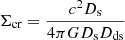$$ \begin{aligned} \Sigma _{\rm cr} = \frac{c^2 D_{\rm s}}{4\pi G D_{\rm s} D_{\rm ds}} \end{aligned} $$