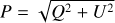 $\[P=\sqrt{Q^2+U^2}\]$