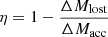 $ \eta=1-\frac{\Delta M_{\mathrm{lost}}}{\Delta M_{\mathrm{acc}}} $