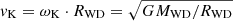 $ v_{\mathrm{K}}=\omega_{\mathrm{K}}\cdot R_{\mathrm{WD}}=\sqrt{GM_{\mathrm{WD}}/R_{\mathrm{WD}}} $