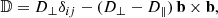 $$ \begin{aligned} \mathbb{D} = D_\perp \delta _{ij} - (D_\perp - D_\parallel ) \, \mathbf b \times \mathbf b , \end{aligned} $$