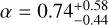 $\alpha = 0.74_{ - 0.44}^{ + 0.58}$