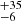 $ _{-6}^{+35} $