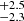 $ ^{+2.5}_{-2.3} $