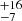 $ _{-7}^{+16} $