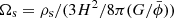 $ \Omega_{\mathrm{s}} = \rho_{\mathrm{s}} / (3 H^2 / 8 \pi (G/\bar\phi)) $