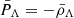 $ \bar{P}_\Lambda = -\bar\rho_\Lambda $