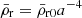 $ \bar\rho_{\mathrm{r}} = \bar\rho_{\mathrm{r0}} a^{-4} $