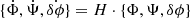 $ \{ \dot{\Phi}, \dot{\Psi}, \dot{\delta\phi} \} = H \cdot \{ \Phi, \Psi, \delta\phi \} $