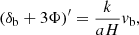 $$ \begin{aligned} (\delta _{\rm b} + 3\Phi )^\prime&= \frac{k}{aH} v_{\rm b}, \end{aligned} $$