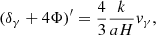 $$ \begin{aligned} (\delta _\gamma + 4\Phi )^\prime&= \frac{4}{3} \frac{k}{aH} v_\gamma , \end{aligned} $$