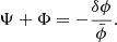 $$ \begin{aligned} \Psi + \Phi&= -\frac{\delta \phi }{\bar{\phi }}. \end{aligned} $$
