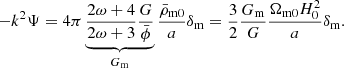 $$ \begin{aligned} -k^2 \Psi = 4 \pi \underbrace{\frac{2\omega +4}{2\omega +3} \frac{G}{\bar{\phi }}}_{G_{\rm m}} \frac{\bar{\rho }_{\rm m0}}{a} \delta _{\rm m} = \frac{3}{2} \frac{G_{\rm m}}{G} \frac{\Omega _{\rm m0} H_0^2}{a} \delta _{\rm m}. \end{aligned} $$