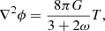 $$ \begin{aligned} \nabla ^2 \phi&= \frac{8 \pi G}{3+2\omega } T, \end{aligned} $$