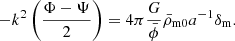 $$ \begin{aligned} -k^2 \left(\frac{\Phi -\Psi }{2} \right) = 4 \pi \frac{G}{\bar{\phi }} \bar{\rho }_{\rm m0} a^{-1} \delta _{\rm m}. \end{aligned} $$