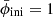 $ \bar\phi_{\mathrm{ini}} = 1 $