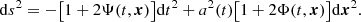 $$ \begin{aligned} \mathrm{d}s^2 = -\big [1+2\Psi (t,\boldsymbol{x})\big ] \mathrm{d}t^2 + a^2(t) \big [1+2\Phi (t,\boldsymbol{x})\big ] \mathrm{d}\boldsymbol{x}^2. \end{aligned} $$