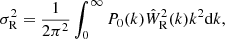 $$ \begin{aligned} \sigma _{\rm R}^2 = \frac{1}{2\pi ^2} \int _0^\infty P_0(k) \hat{W}_{\rm R}^2(k) k^2 \mathrm{d}k, \end{aligned} $$