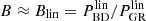 $ B \approx B_{\mathrm{lin}}=P_{\mathrm{BD}}^{\mathrm{lin}}/P_{\mathrm{GR}}^{\mathrm{lin}} $